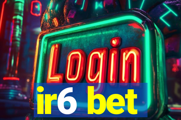 ir6 bet